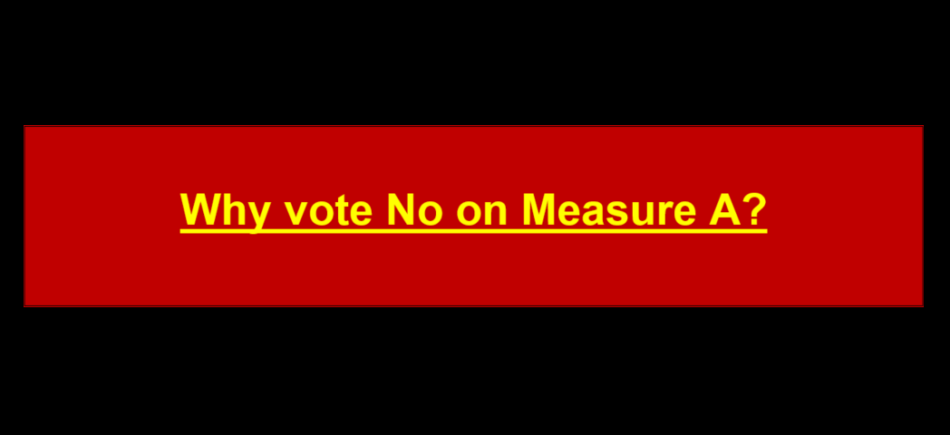 Why vote No on Measure A?